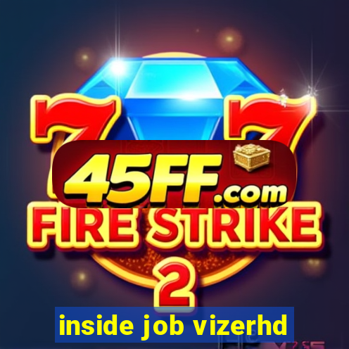 inside job vizerhd